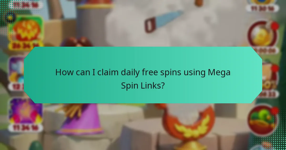 How can I claim daily free spins using Mega Spin Links?