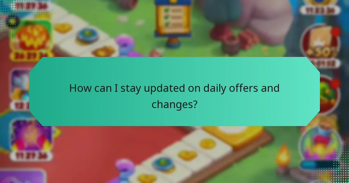 How can I stay updated on daily offers and changes?