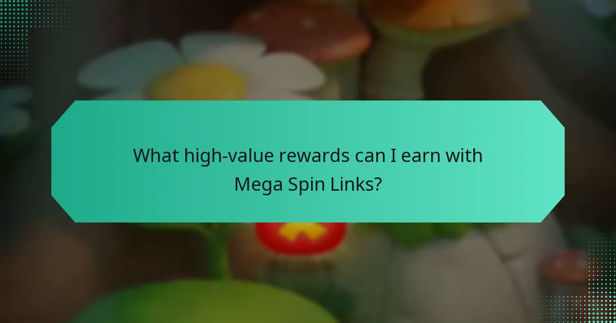 What high-value rewards can I earn with Mega Spin Links?