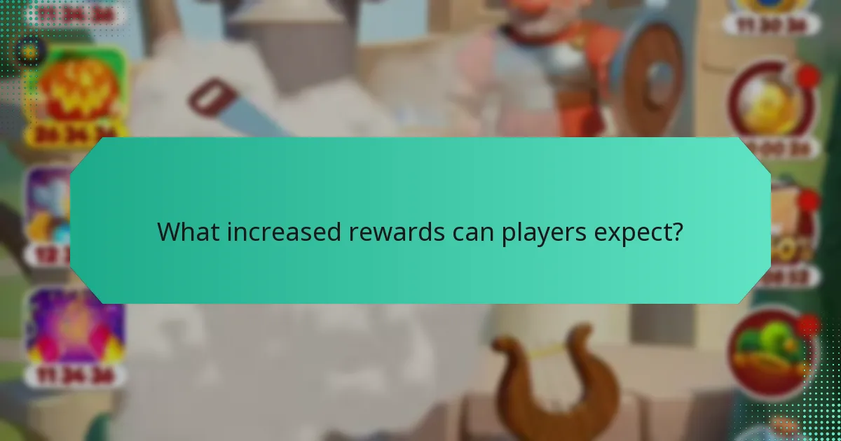 What increased rewards can players expect?