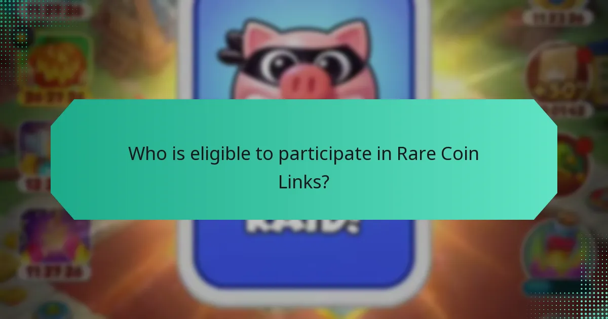 Who is eligible to participate in Rare Coin Links?